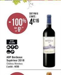SOIT PAR 6 L'UNITE:  -100% 4616  su 6€  DICI AS AN  OOO  AOP Bordeaux Supérieur 2018 Chateau Mondeau L'unité: 499  MINDEAL  