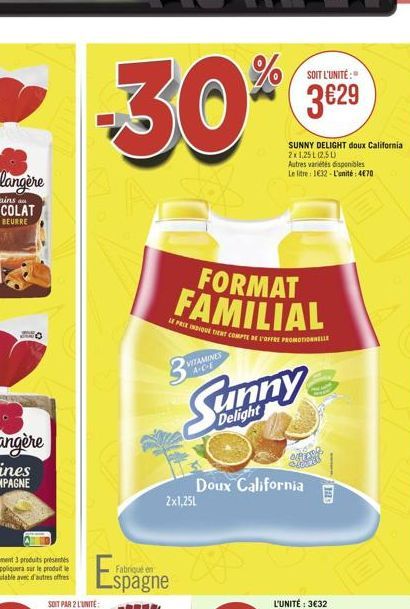 SOIT PAR 2 L'UNITÉ:  VITAMINES A-C-E  FORMAT FAMILIAL  LE PRIX INOVÉ TIENT COMPTE DE L'OFFRE PROMOTIONNELL  Espagne &  SOIT L'UNITÉ:"  3€29  SUNNY DELIGHT doux California 2x1,25L (2,5L) Autres variété