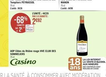 L'UNITÉ : 4€29  PAR 2 JE CAGNOTTE:  -68% 2692  CAGNITTES  Casino  2 Max  AOP Côtes du Rhône rouge HVE CLUB DES SOMMELIERS 75 cl  Casino  18  ans 