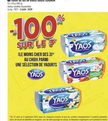 autres variétés disponibles le kg 7627-l'unité: 3€20  (le moins cher des 3]*  au choix parmi une sélection de yaourts  yaos  -100%  sur le 3  yass  yass  men  yaos  your grecque  nisu  yaos  traat ghi
