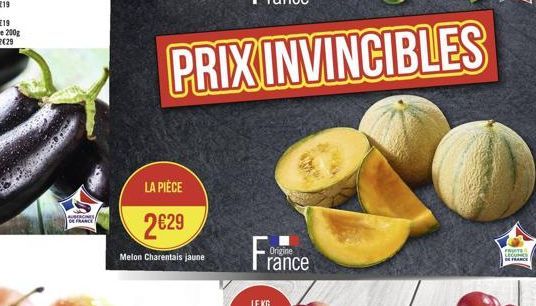 AUBERGINES DE FRANCE  LA PIÈCE  2€29  Melon Charentais jaune  PRIX INVINCIBLES  Fra  Origine rance  LE KG  FRUITES LECU  DE FRANCE 