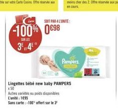 SOIT PAR 4 L'UNITÉ  100% 0898 3⁰4  SUR LES  Autres variétés ou poids disponibles  L'unité : 1695  Sans carte:-100 offert sur le 3¹  Pampers  Lingettes bébé new baby PAMPERS x 50 