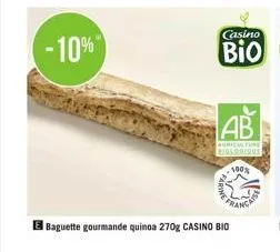 -10%  ab  agriculture osobique  100%  baguette gourmande quinoa 270g casino bio 