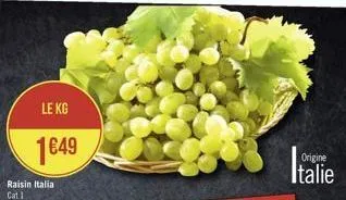 le kg  1€49  raisin italia cat 1  origine  italie 