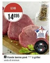 le kg  14€95  a viande bovine pavé *** à griller  vendu x5 minimum  viande bovine  franca  races la viande 