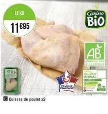 le kg  11€95  cuisses de poulet x2  volaille rancaise  casino  bio  ab  agriculture biologique  animal 