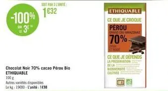 sur  le  soit par 3 lunite  -100% 1032  3e"  chocolat noir 70% cacao pérou bio ethiquable  100 g  autres variétés disponibles le kg: 1980-l'unité: 198  ethiquable  ce que je croque pérou  grand cru am