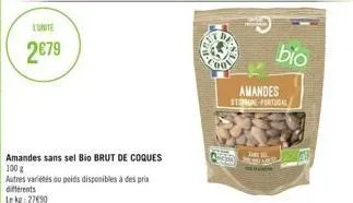 lunite  2€79  amandes sans sel bio brut de coques 100 g  autres variétés ou poids disponibles à des prix differents lekg: 27690  00  pa  amandes sepon-portugal  the 1 estaber  bio 