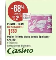 -68%  CAROTTES  Casino  R2 Max  L'UNITÉ: 2€49  PAR 2 JE CAGNOTTE:  1669  x6 rouleaux  Autres variétés disponibles  Casino  46  Papier Toilette blanc double épaisseur CASINO 
