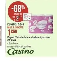 -68%  carottes  casino  r2 max  l'unité: 2€49  par 2 je cagnotte:  1669  x6 rouleaux  autres variétés disponibles  casino  46  papier toilette blanc double épaisseur casino 