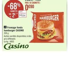-68% 0€90  CAGNITTES  Casino  2 Max  A Fromage fondu hamburger CASINO 200 g  Autres variétés disponibles à des prix différents Lekg: 6465  Casino  Casino  magelande  HAMBURGER 