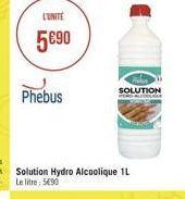L'UNITE  5690  Phebus  Solution Hydro Alcoolique 1L Le litre: 590  SOLUTION D-ALCOLAR 