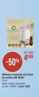 -50%  diffuseur essential mist fleur de vanille air wick 20 ml  autres variétés disponibles le litre 224€50-l'unité: 8€98  soit l'unité  4€49 