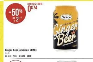 -50% 2  soit par 2 l'unite:  0€74  ginger beer jamaique grace 33 cl le litre: 2697-l'unité: dc98  grace  jamaican situ  ginger beer  33 