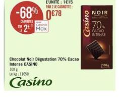 24  -68% 0678  CANOTTES  Casino  2 Max  100 g  Le kg: 11450  Casino  Chocolat Noir Dégustation 70% Cacao Intense CASINO  Casino  NOIR  70%  CACAO INTENSE  100 