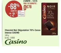 24  -68% 0678  canottes  casino  2 max  100 g  le kg: 11450  casino  chocolat noir dégustation 70% cacao intense casino  casino  noir  70%  cacao intense  100 