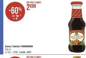 -60% e2eⓡ  sauce yakitori kikkoman 250 ml  le litre: 17€08-l'unité: 4€27  soit par 2 l'unité  2699  soit par 2 l'unite:  i  sauce yakitor 