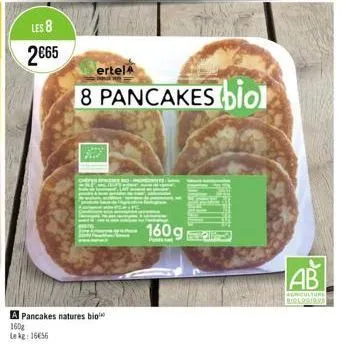 les 8  2€65  ertel  8 pancakes biol  a pancakes natures bio 160g lekg: 16€56  160 g  ab  agriculture biologique 