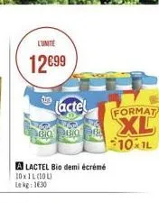 l'unité  12€99  que  lactel  a lactel bio demi écrémé  10x1l (10l) lekg: 1630  format  xl  10x1l 