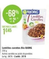-68%  2  soit par 2 l'unité  1645  lentilles carottes bio bjorg 250 g  autres variétés ou poids disponibles le kg: 8€76-l'unité: 2€19 