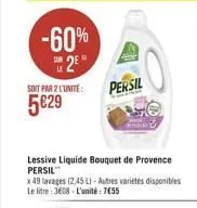 -60% 25°  soit par 2 l'unite:  5€29  persil  lessive liquide bouquet de provence persil  k  x 49 lavages (2,45 l)-autres variétés disponibles le litre: 3608 l'unité €55 
