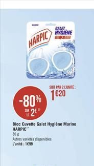 HARPIC  -80% 2²"  Bloc Cuvette Galet Hygiène Marine HARPIC  80 g  Autres variétés disponibles L'unité: 199  SOIT PAR 2 LUNITE  1020  GALET  HYGIENE  EX  