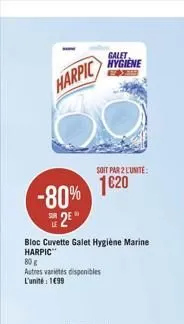 harpic  -80% 2²"  bloc cuvette galet hygiène marine harpic  80 g  autres variétés disponibles l'unité: 199  soit par 2 lunite  1020  galet  hygiene  ex  