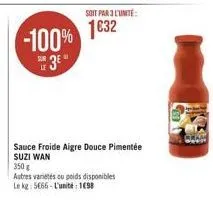 soit par l'unité:  -100% 1832  3€  350 g  autres  le kg: 5666-l'unité: 198  variétés ou poids disponibles  sauce froide aigre douce pimentée suzi wan 