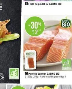 -30%  2⁹"  filets de poulet x2 casino bio  ab  pavé de saumon casino bio 2x 125g (250g) -riche en acides gras oméga 3  casino  bio 