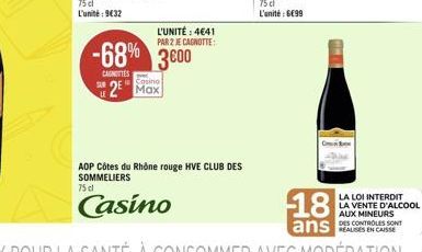 L'UNITÉ : 4€41  PAR 2 JE CAGNOTTE:  -68% 3600  CAGITTES  Casino  2 Max  AOP Côtes du Rhône rouge HVE CLUB DES SOMMELIERS 75 cl  Casino  18  ans 