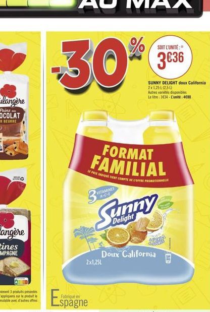 VITAMINES A-C-E  FORMAT FAMILIAL  LE PRIX INOVÉ TIENT COMPTE DE L'OFFRE PROMOTIONNELL  Espagne &  SOIT L'UNITÉ:"  3€36  SUNNY DELIGHT doux California 2x1,25L (2,5L) Autres variétés disponibles Le litr