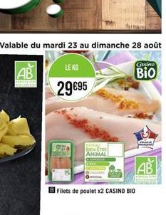 Valable du mardi 23 au dimanche 28 août  AB  LE KG  29€95  BIEN-ETRE ANIMAL  Filets de poulet x2 CASINO BIO  Gasino  Bio  Langga  AB 