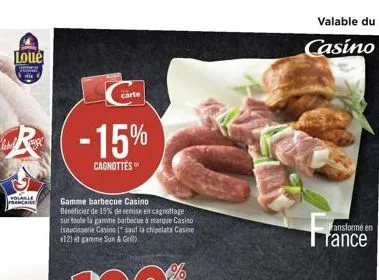 loue  v 1814  volable prancaise  -15%  cagnottes  gamme barbecue casino  bénéficier de 15% de remise en cagnottage sur toute la gamme barbecue à marque casino (saucisserie casino (sauf la chipolata ca