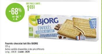 -68%  2E  SUR LE  SOIT PAR 2 L'UNITÉ  1651  Fourrés chocolat lait Bio BJORG 225 g  Autres variétés disponibles à des prix différents Le kg: 1018 L'unité: 2€29  BjORG FOURRES CHOCOLAT LAIT  BIO  THE 