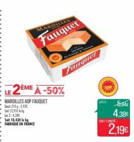 MAROILLES  Fauquet  LE 2ÈME À -50%  MARDILLES AOP FAUQUET Quart 210g: 2,92€ S13,91€  les 2:4,38€  Soit 10,43€ lokg FABRIQUÉ EN FRANCE  Fauquer  LES7584€ 4,38€  SOIT L'UNITE  2,19€ 