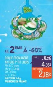 2ÈME A-60%  COQUE FROMAGÈRE LES 26,24€ NATURE P'TIT LOUIS  4,36€  Filet de 12 coques 240 g: 3,126 Soin 130 kg Les 2:4,36€ Soit 9,09€ le kg FABRIQUÉ EN FRANCE  SOIT L'UNITE  2,18€ 