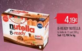nutella  Brand  nutella B-ready  B-READY NUTELLA La boite de 15 soit 330 g Seit 12,70€ le kg  