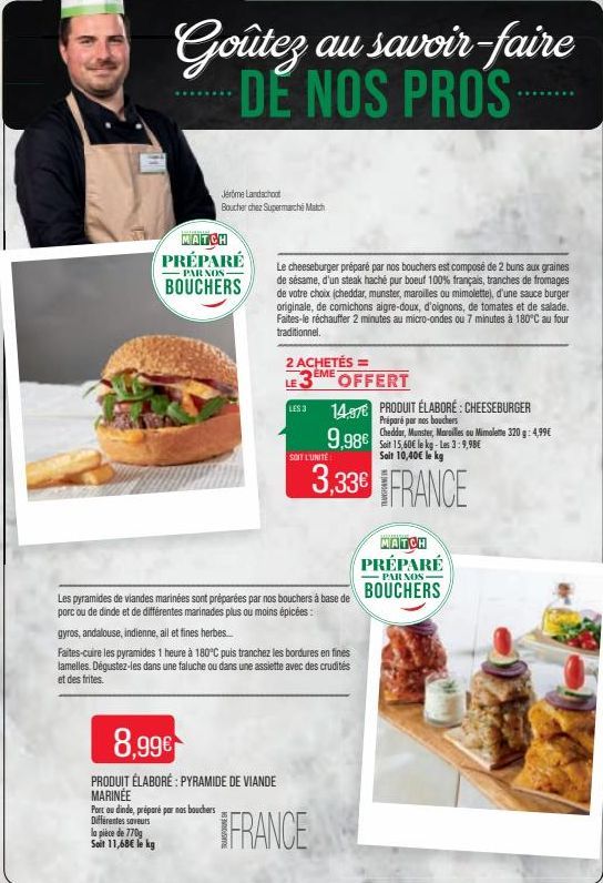 Goûtez au savoir-faire DE NOS PROS....  Jérôme Landschoot  Boucherchez Supermarché Match  MATCH PRÉPARÉ  PAR NOS- BOUCHERS  la pièce de 770g Soit 11,68€ le kg  Le cheeseburger préparé par nos bouchers