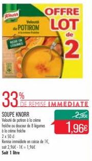 Kinoss  Velouté  de POTIRON  HOW IN COMES  33%  DE REMISE IMMEDIATE  SOUPE KNORR  Velouté de potion à la crème fraiche ou douceur de 8 légumes à la crème fraiche 2x 50 d  Remise immédiate en caisse de