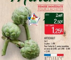 FRUITS & LECUMES DE FRANCE  2.986  2,50€  1,25€  SOIT L'UNITÉ  ARTICHAUT  Cat.1  La pièce: 1,49€  en  Pour l'achat de 2, remise immédiate caisse de 0,48€, soit 2,98€ -0,48€  = 2,50€ 