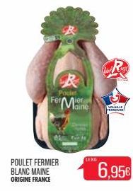 POULET FERMIER  BLANC MAINE ORIGINE FRANCE  Poulet  Mane  Fer  Be  LEKG  VOLBILLE FRANCA  6,95€ 