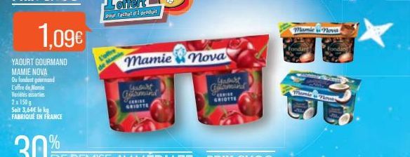 1,09€  YAOURT GOURMAND MAMIE NOVA Du fondant gourmand L'offre de Mamie  Variétés  2 x 150 g Soit 3,64€ le kg FABRIQUÉ EN FRANCE  L'offre  de Man  mamie nova  wort  Gesumand  GRIDTTE  Yaourt Comand  GR