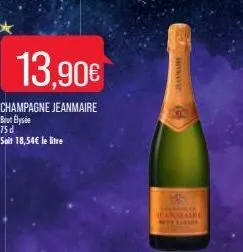 13,90€  champagne jeanmaire but elysée 75 d soit 18,54€ le litre  apu 