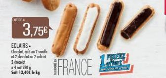 LOT DE 4  3,75€  ECLAIRS. Chocolat, café ou 2 vanille et 2 chocolat ou 2 café et  2 chocolat  x 4 soit 280 g Soit 13,40€ le kg  FRANCE  15 FOXEEZ  offert 