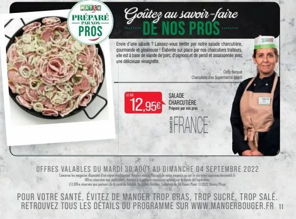 match  préparé  pros  le kg  goûtez au savoir-faire de nos pros  salade  par nas pros  12,95€ charcutiere france  envie d'une salade ? laissez-vous tenter par notre salade charcutière. gourmande et gé