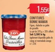 CADEA 20% Calin Bonne Mamie Graseilles  1,55€  CONFITURES BONNE MAMAN Figues, rhubarbe ou gelee de goseille  Le pot de 370 g + 20% offerts Soit 3,50€ le kg également disponible gelée de coings et marm