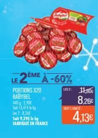 2ÈME  PORTIONS X20 BABYBEL 495,906 Soir 13,41€ le kg Las 2:8,26€  A-60%  Salt 9,39€ le kg FABRIQUÉ EN FRANCE  LES 2: 11,80€  8,26€  SOIT L'UNITÉ  4,13€ 