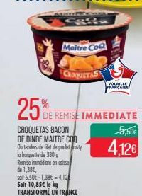 Brik  Maitre Coa  CROQUETAS  la barquette de 380g Remise immédiate en spisse de 1,38€,  VOLAILLE L  FRANCAISE  soit 5,50€-1,38€ 4,12 Soit 10,85€ le kg TRANSFORME EN FRANCE 