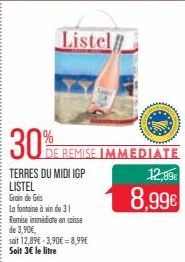 Listel  TERRES DU MIDI IGP LISTEL  Grain de Gris  La fontaine à vin de 31 Remise immédiate encaisse de 3,90€,  soit 12,89€ 3,90€ 8,99€ Soit 3€ le litre 