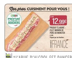 PAR MIN- BOUCHERS  LE KO  Nos pros CUISINENT POUR VOUS !  MATCH PRÉPARÉ  12,99€  PRODUIT ÉLABORÉ: FILET MIGNON DE PORC AU MUNSTER Ar  Préparé par net bouchers  FRANCE 